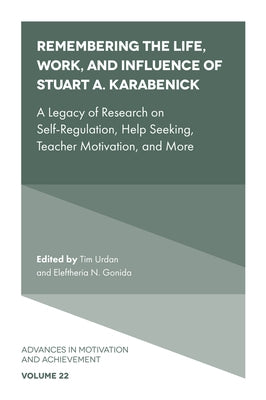 Remembering the Life, Work, and Influence of Stuart A. Karabenick: A Legacy of Research on Self-Regulation, Help Seeking, Teacher Motivation, and More by Urdan, Tim