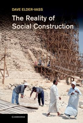 The Reality of Social Construction by Elder-Vass, Dave
