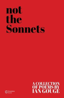 Not the Sonnets by Gouge, Ian