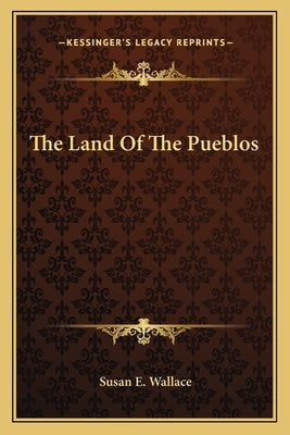 The Land Of The Pueblos by Wallace, Susan E.
