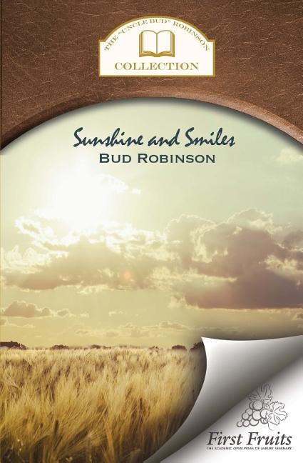 Sunshine and Smiles: Life Story, Flash Lights, Sayings, and Sermons by Robinson, Bud
