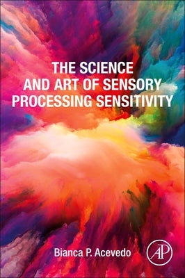The Science and Art of Sensory Processing Sensitivity by Acevedo, Bianca P.