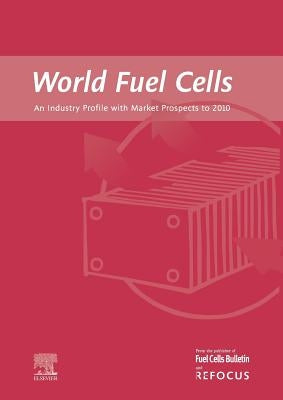 World Fuel Cells - An Industry Profile with Market Prospects to 2010 by Weaver, G.