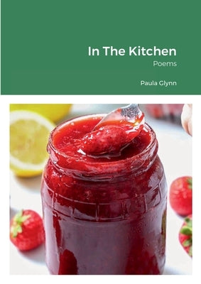 In The Kitchen: Poems by Glynn, Paula
