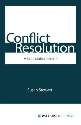 Conflict Resolution: A Foundation Guide by Stewart, Susan