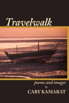 Travelwalk: Poems and Images by Kamarat, Cary R.