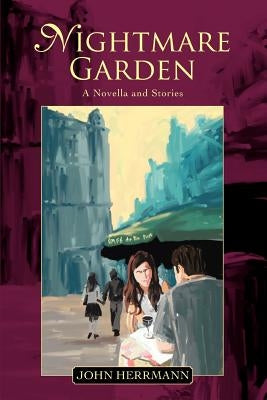 Nightmare Garden: A Novella and Stories by Herrmann, John