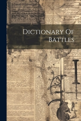 Dictionary Of Battles by Anonymous
