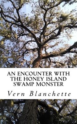 An Encounter With The Honey Island Swamp Monster by Blanchette, Vern
