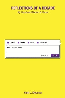 Reflections of a Decade: My Facebook Wisdom and Humor by Klotzman, Heidi L.