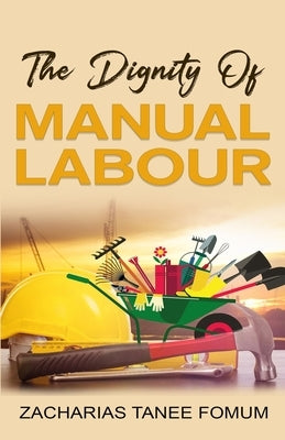 The Dignity of Manual Labour by Fomum, Zacharias Tanee