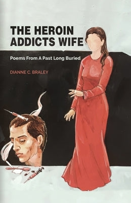 The Heroin Addicts Wife by Braley, Dianne C.
