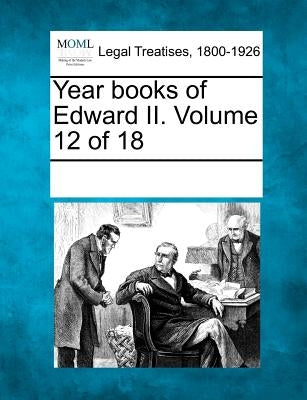 Year books of Edward II. Volume 12 of 18 by Multiple Contributors