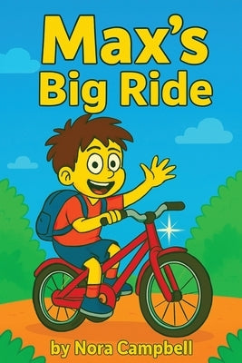 Max's Big Ride: Kids Book Ages 8-10 Sometimes the best finish line is friendship. by Campbell, Nora