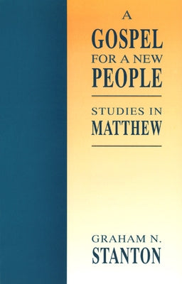 A Gospel for a New People: Studies in Matthew by Stanton, Graham N.