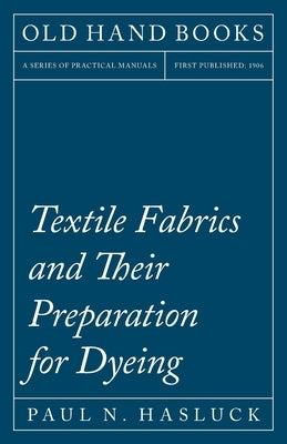 Textile Fabrics and Their Preparation for Dyeing by Hasluck, Paul N.