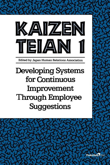 Kaizen Teian 1: Developing Systems for Continuous Improvement Through Employee Suggestions by Productivity Press Development Team
