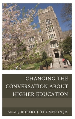 Changing the Conversation about Higher Education by Thompson, Robert