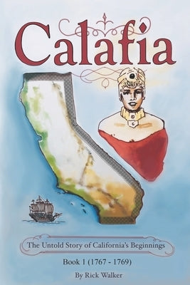 Calafia: The Untold Story of California's Beginnings by Walker, Rick
