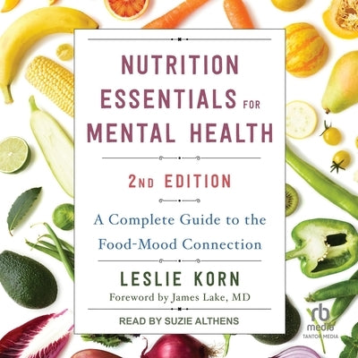 Nutrition Essentials for Mental Health, Second Edition: A Complete Guide to the Food-Mood Connection by Korn, Leslie