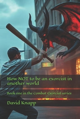 How NOT to be an exorcist in another world by Knapp, David