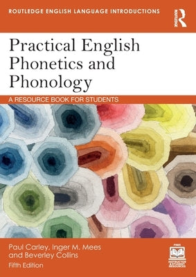 Practical English Phonetics and Phonology: A Resource Book for Students by Carley, Paul