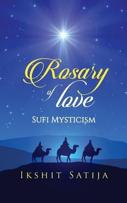 Rosary of Love: Sufi Mysticism by Satija, Ikshit