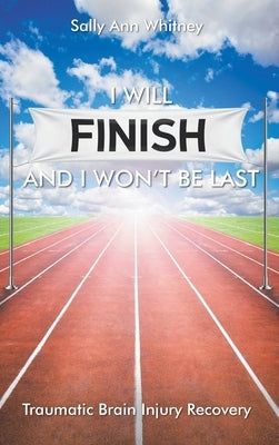 I Will Finish and I Won't Be Last by Whitney, Sally Ann