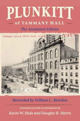 Plunkitt of Tammany Hall: The Annotated Edition by Hula, Kevin W.