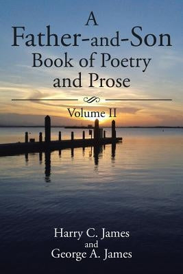 A Father-and-Son Book of Poetry and Prose: Volume II by James, Harry C.