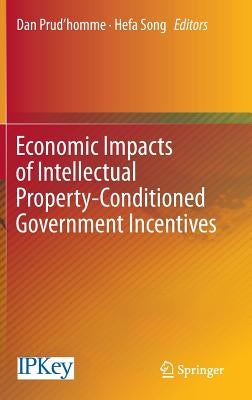 Economic Impacts of Intellectual Property-Conditioned Government Incentives by Prud'homme, Dan