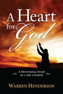 A Heart for God - A Devotional Study of 1 and 2 Samuel by Henderson, Warren