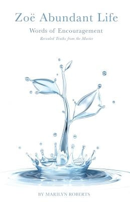 Zoe Abundant Life Words of Encouragement by Roberts, Marilyn