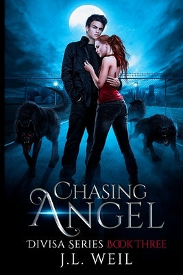 Chasing Angel: A Divisa Novel, Book 3 by Weil, J. L.