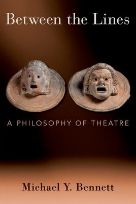 Between the Lines: A Philosophy of Theatre by Bennett, Michael Y.