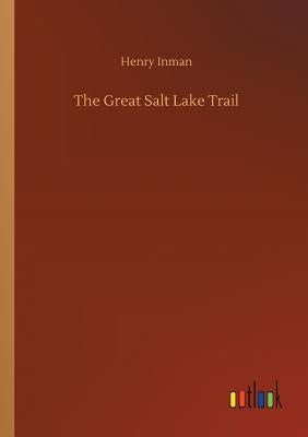 The Great Salt Lake Trail by Inman, Henry
