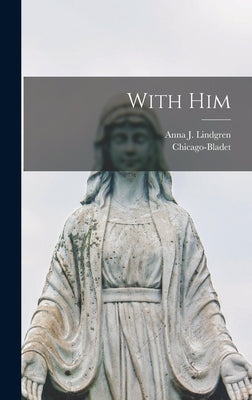 With Him by Lindgren, Anna J.