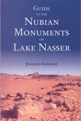 Guide to the Nubian Monuments on Lake Nasser by Gohary, Jocelyn