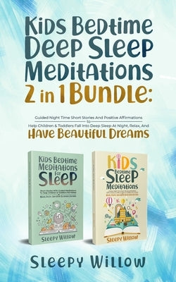 Kids Bedtime Deep Sleep Meditations 2 In 1 Bundle: Guided Night Time Short Stories And Positive Affirmations To Help Children & Toddlers Fall Into Dee by Willow, Sleepy