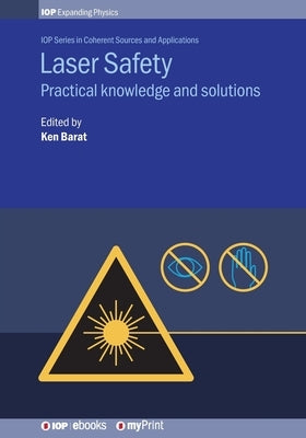 Laser Safety: Practical knowledge and solutions by Barat Clso, Ken