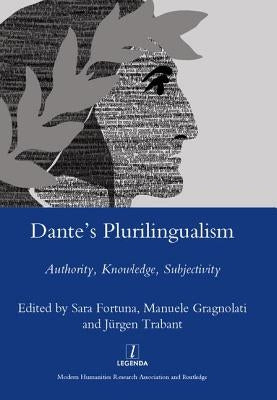 Dante's Plurilingualism: Authority, Knowledge, Subjectivity by Fortuna, Sara