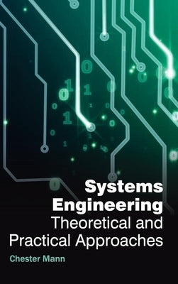 Systems Engineering: Theoretical and Practical Approaches by Mann, Chester
