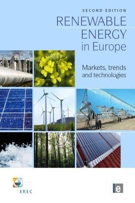 Renewable Energy in Europe: Markets, Trends and Technologies by European Renewable Energy Council