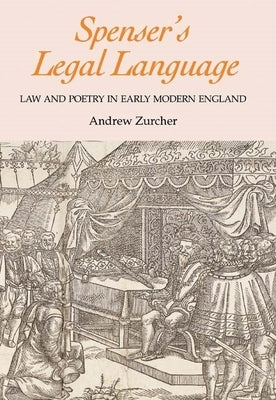 Spenser's Legal Language: Law and Poetry in Early Modern England by Zurcher, Andrew