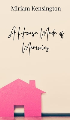 A House Made of Memories by Kensington, Miriam