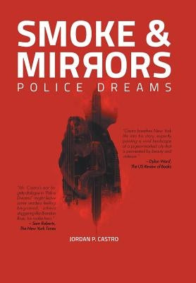 Smoke and Mirrors: Police Dreams by Castro, Jordan P.