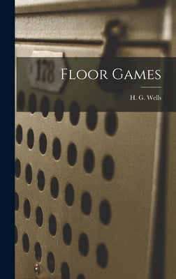 Floor Games by Wells, H. G. (Herbert George) 1866-1
