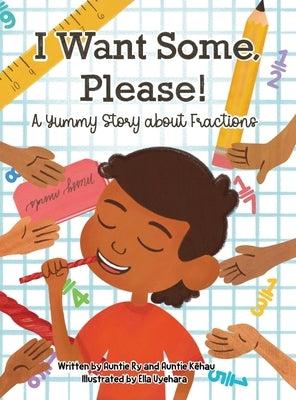 I Want Some, Please! A Yummy Story about Fractions by Ah You, Mariaha