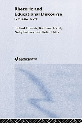 Rhetoric and Educational Discourse: Persuasive Texts by Edwards, Richard
