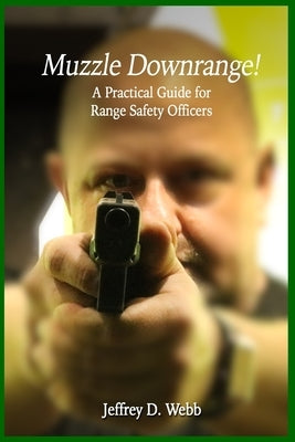Muzzle Downrange! by Webb, Jeffrey D.